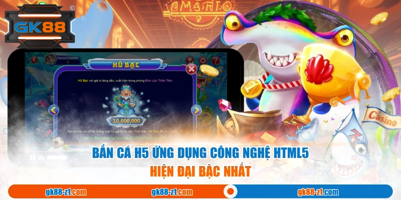 Bắn cá H5 ứng dụng công nghệ HTML5 hiện đại bậc nhất