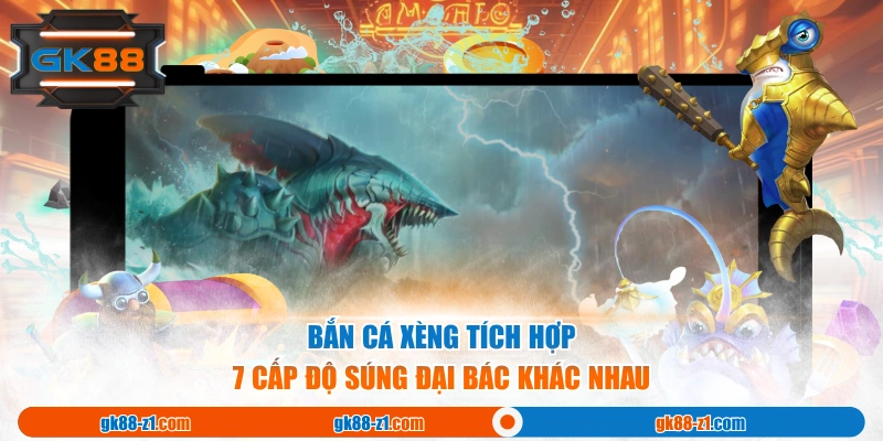 Bắn cá Xèng tích hợp 7 cấp độ súng đại bác khác nhau