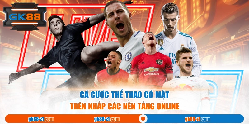 Cá cược thể thao có mặt trên khắp các nền tảng online