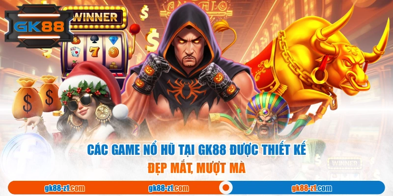 Các game Nổ Hũ tại GK88 được thiết kế đẹp mắt, mượt mà