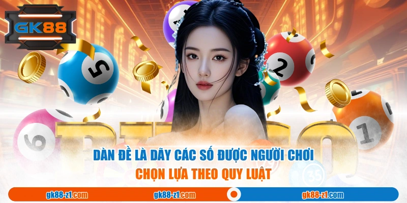 Dàn đề là dãy các số được người chơi chọn lựa theo quy luật