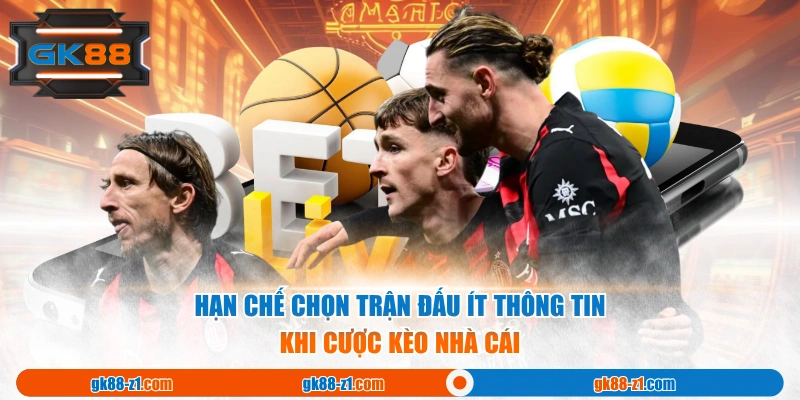 Hạn chế chọn trận đấu ít thông tin khi cược kèo nhà cái