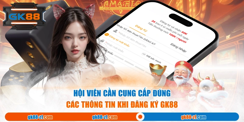 Hội viên cần cung cấp đúng các thông tin khi đăng ký GK88