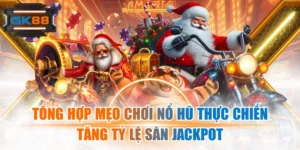 Tổng Hợp Mẹo Chơi Nổ Hũ Thực Chiến Tăng Tỷ Lệ Săn Jackpot