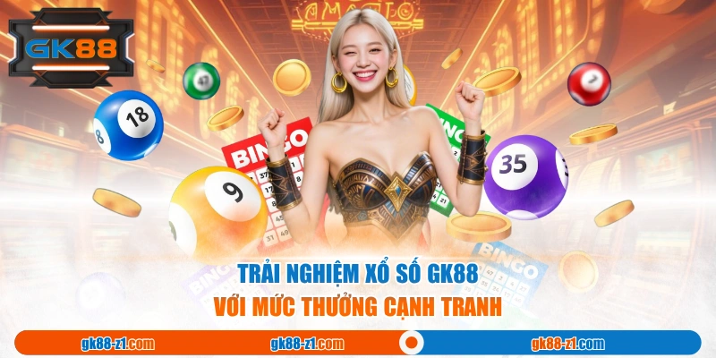 Trải nghiệm Xổ Số GK88 với mức thưởng cạnh tranh